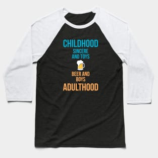 Childhood: sincere & toys Adulthood: beer & boys! Baseball T-Shirt